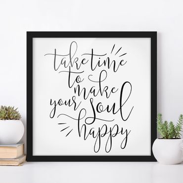 Poster con cornice - Take Time To Make Your Soul Happy - Quadrato 1:1
